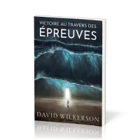 VICTOIRE AU TRAVERS DES EPREUVES