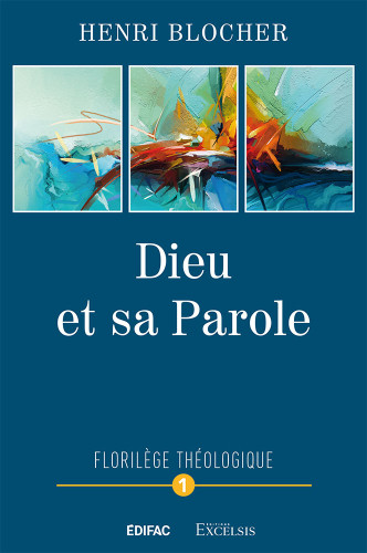 DIEU ET SA PAROLE - FLORILEGE THEOLOGIQUE