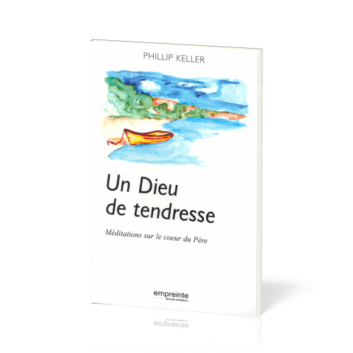 UN DIEU DE TENDRESSE - MEDITATIONS SUR LE COEUR DU PERE