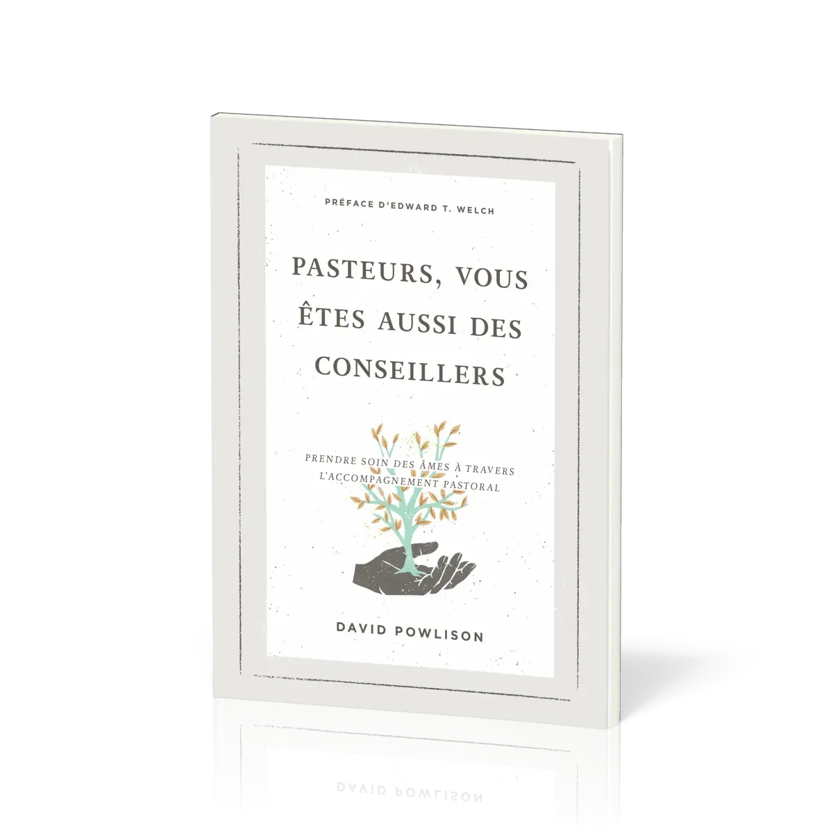 PASTEURS, VOUS ETES AUSSI DES CONSEILLERS - PRENDRE SOIN DES AMES A TRAVERS L'ACCOMPAGNEMENT PASTORA