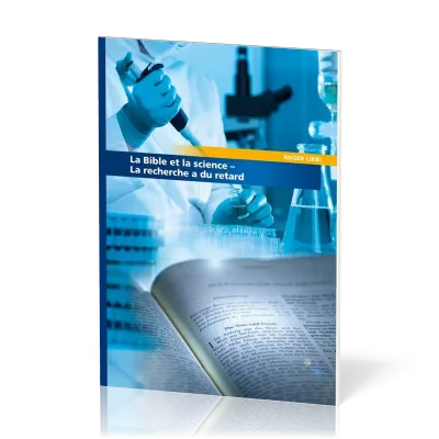 BIBLE ET LA SCIENCE (LA) - LA RECHERCHE A DU RETARD
