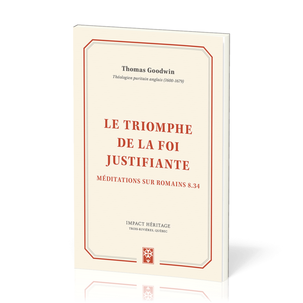 TRIOMPHE DE LA FOI JUSTIFIANTE (LE) - MEDITATIONS SUR ROMAINS 8.34