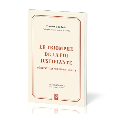 TRIOMPHE DE LA FOI JUSTIFIANTE (LE) - MEDITATIONS SUR ROMAINS 8.34