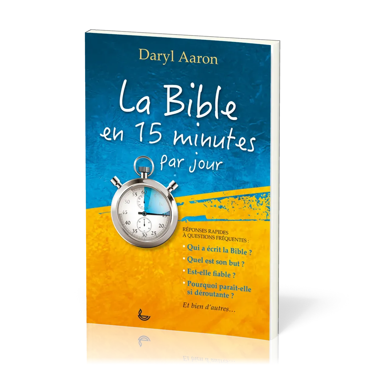 BIBLE EN 15 MINUTES PAR JOUR (LA) - REPONSES RAPIDES A QUESTIONS FREQUENTES