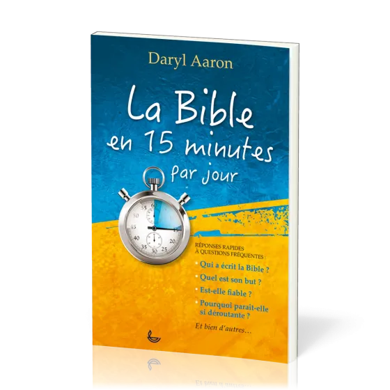 BIBLE EN 15 MINUTES PAR JOUR (LA) - REPONSES RAPIDES A QUESTIONS FREQUENTES