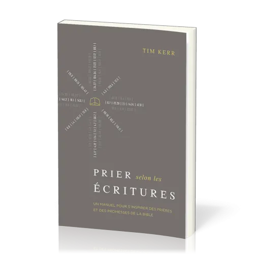 PRIER SELON LES ECRITURES - UN MANUEL POUR S'INSPIRER DES PRIERES ET DES PROMESSES DE LA BIBLE
