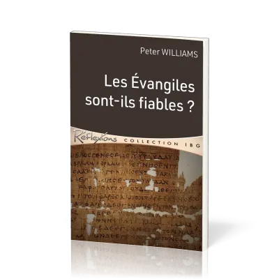 EVANGILES SONT-ILS FIABLES (LES) - PEUT-ON AVOIR CONFIANCE DANS CES 4 RECITS ?