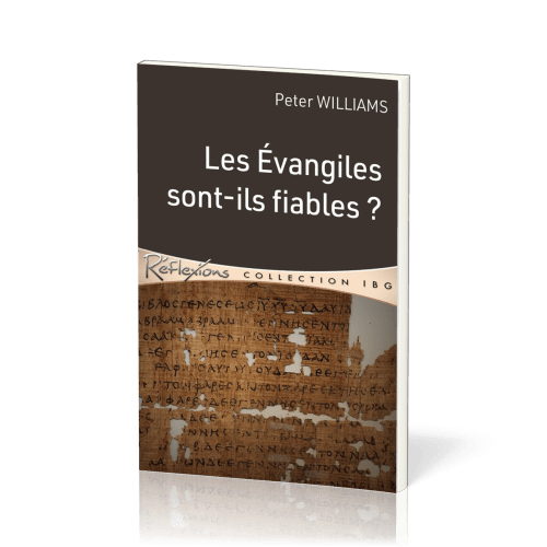 EVANGILES SONT-ILS FIABLES (LES) - PEUT-ON AVOIR CONFIANCE DANS CES 4 RECITS ?