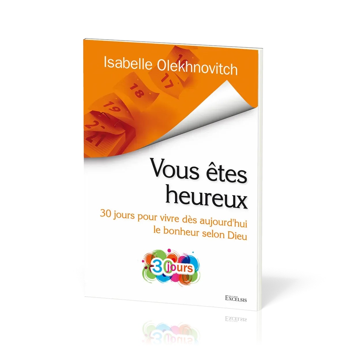 VOUS ETES HEUREUX - 30 JOURS POUR VIVRE DES AUJOURD'HUI LE BONHEUR SELON DIEU