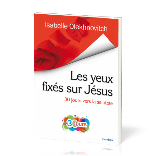 YEUX FIXES SUR JESUS (LES) - 30 JOURS VERS LA SAINTETE