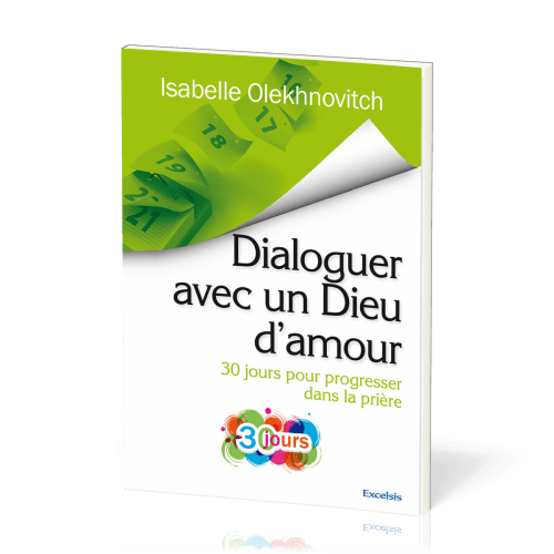 DIALOGUER AVEC UN DIEU D'AMOUR - 30 JOURS POUR PROGRESSER DANS LA PRIERE