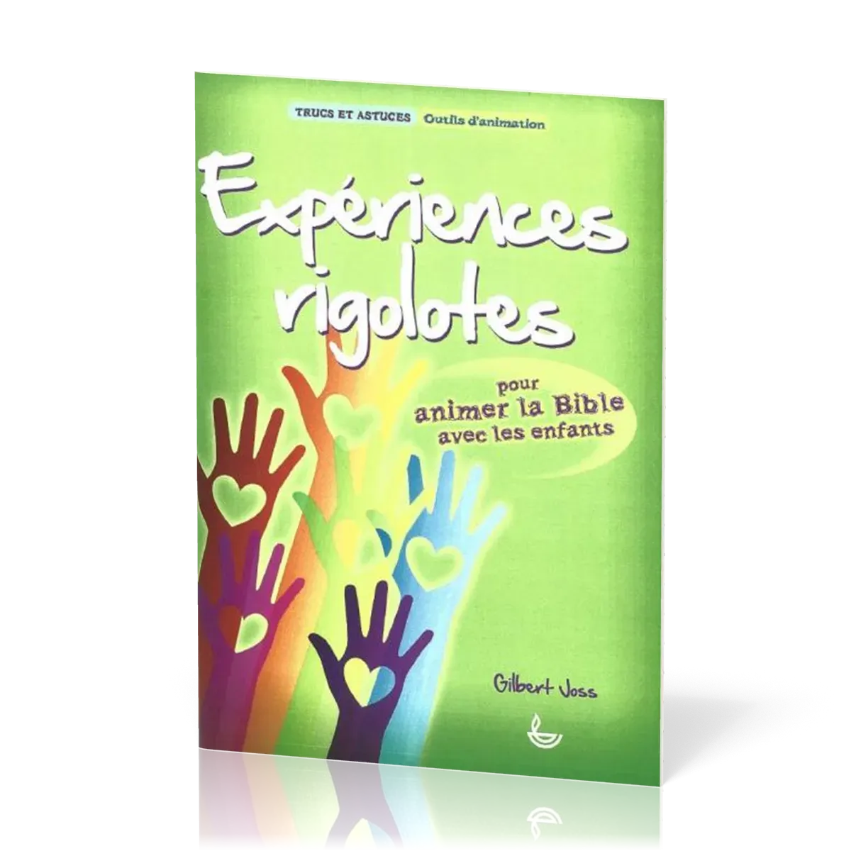 EXPERIENCES RIGOLOTES - POUR ANIMER LA BIBLE AVEC LES ENFANTS