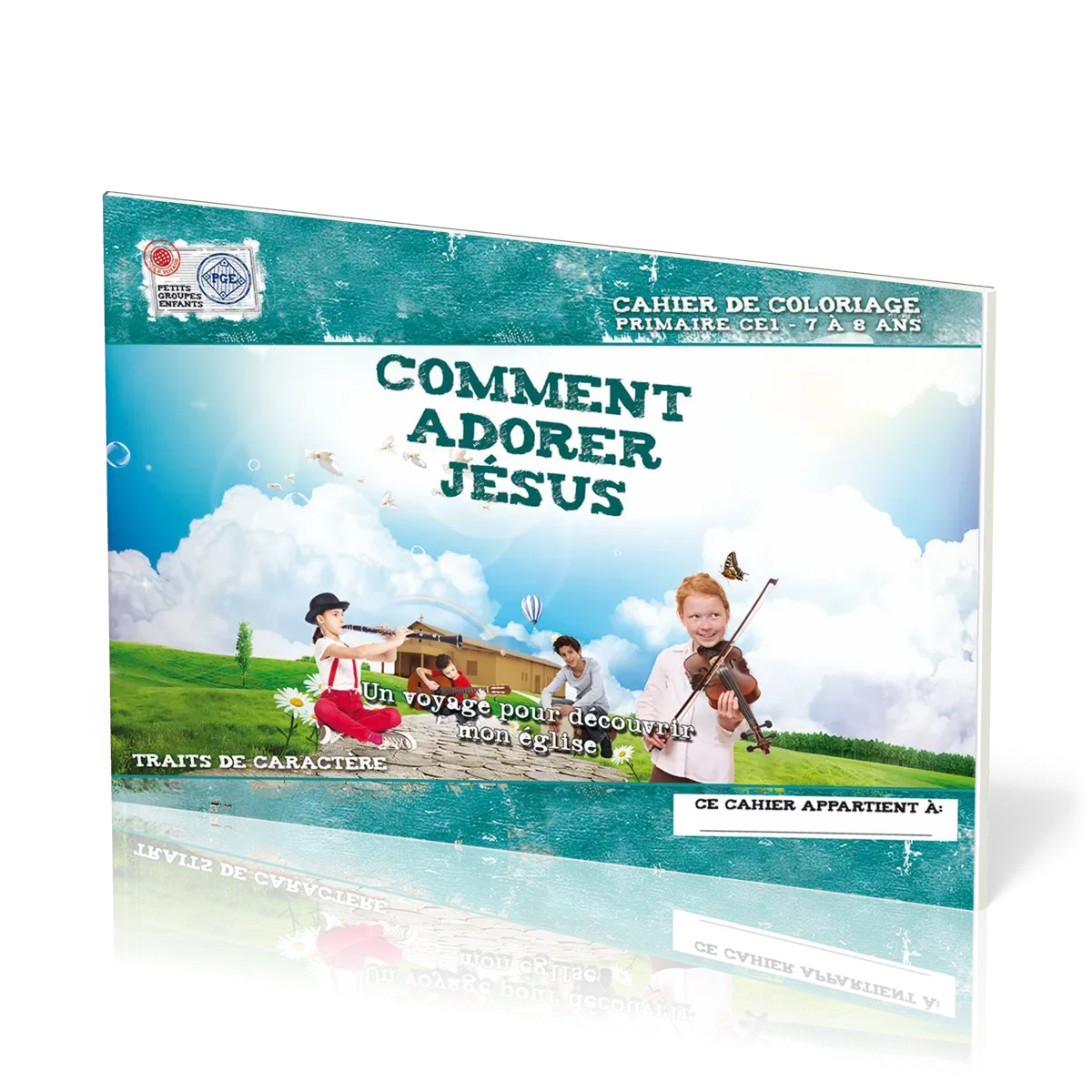 COMMENT ADORER JESUS, CAHIER DE COLORIAGE - UN VOYAGE POUR DECOUVRIR MON EGLISE-PRIMAIRE CE1 7-8 ANS