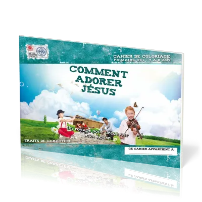 COMMENT ADORER JESUS, CAHIER DE COLORIAGE - UN VOYAGE POUR DECOUVRIR MON EGLISE-PRIMAIRE CE1 7-8 ANS