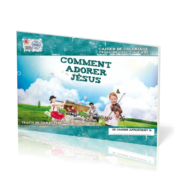 COMMENT ADORER JESUS, CAHIER DE COLORIAGE - UN VOYAGE POUR DECOUVRIR MON EGLISE-PRIMAIRE CE1 7-8 ANS