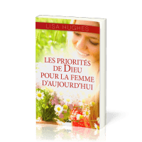 PRIORITES DE DIEU POUR LA FEMME D'AUJOURD'HUI