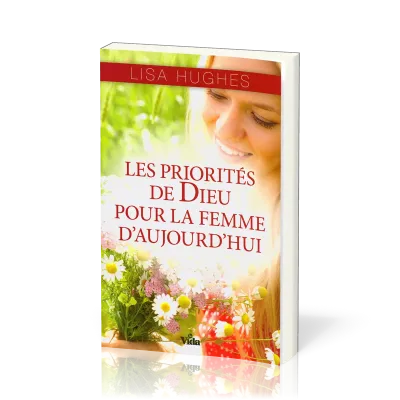 PRIORITES DE DIEU POUR LA FEMME D'AUJOURD'HUI