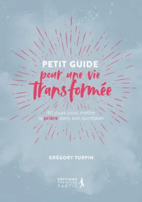 PETIT GUIDE POUR UNE VIE TRANSFORMEE - NELLE EDITION