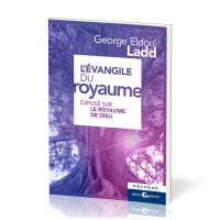 EVANGILE DU ROYAUME (L') - EXPOSE SUR LE ROYAUME DE DIEU