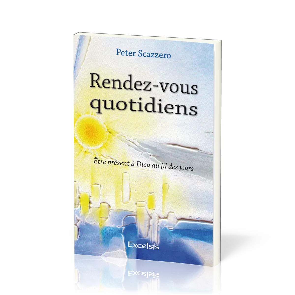 RENDEZ-VOUS QUOTIDIENS - ETRE PRESENT A DIEU AU FIL DES JOURS