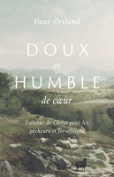 DOUX ET HUMBLE DE COEUR - L'AMOUR DE CHRIST POUR LES PECHEURS ET LES AFFLIGES