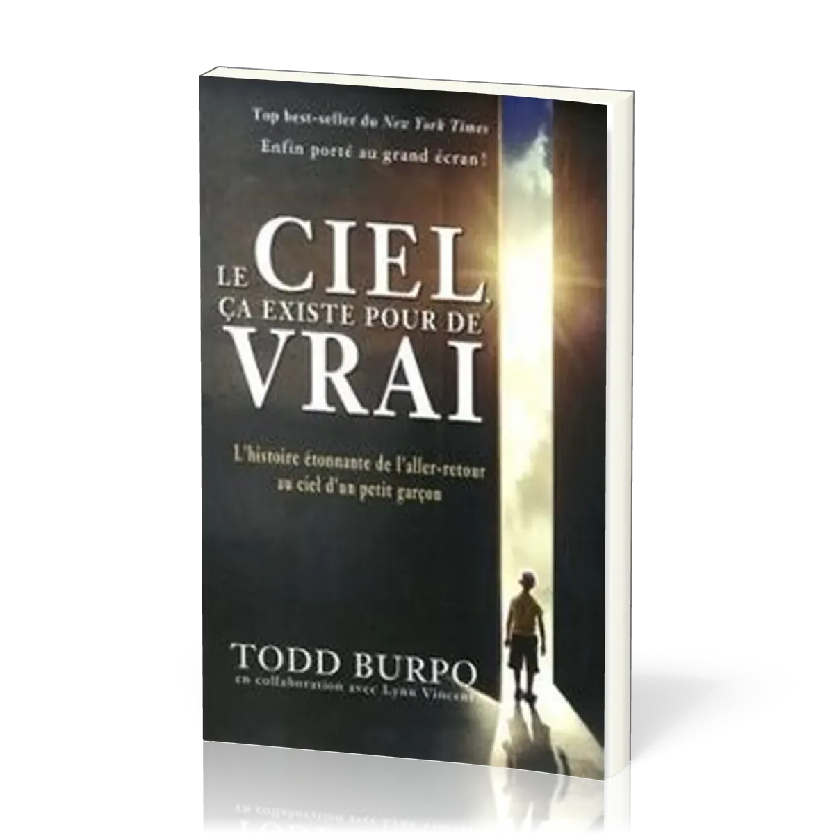 CIEL CA EXISTE POUR DE VRAI (LE) - L'HISTOIRE ETONNANTE DE L'ALLER-RETOUR AU CIEL D'UN PETIT GARCON