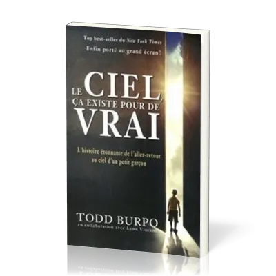 CIEL CA EXISTE POUR DE VRAI (LE) - L'HISTOIRE ETONNANTE DE L'ALLER-RETOUR AU CIEL D'UN PETIT GARCON