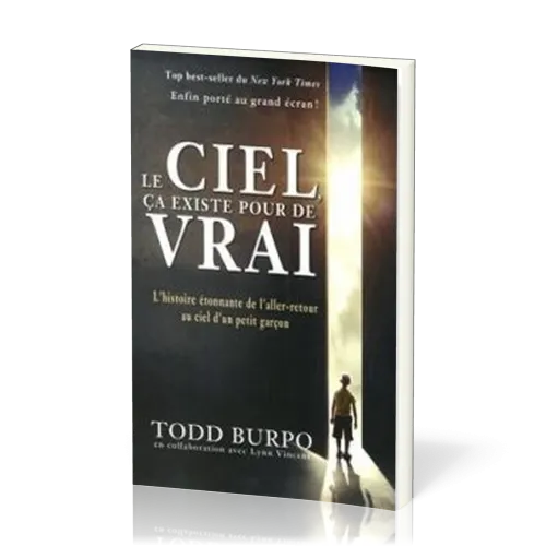 CIEL CA EXISTE POUR DE VRAI (LE) - L'HISTOIRE ETONNANTE DE L'ALLER-RETOUR AU CIEL D'UN PETIT GARCON