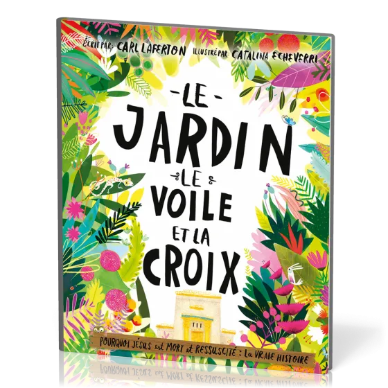 JARDIN LE VOILE ET LA CROIX (LE) - POURQUOI JESUS EST MORT ET RESSUSCITE : LA VRAIE HISTOIRE