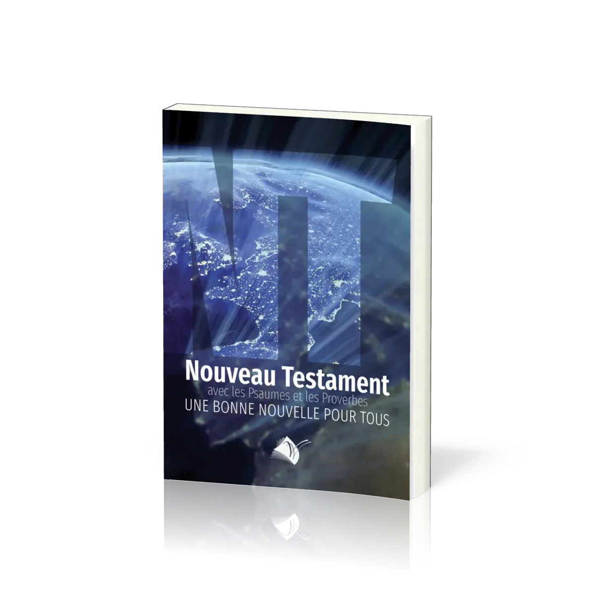 NOUVEAU TESTAMENT PSAUMES PROVERBES SEGOND 1910 - UNE BONNE NOUVELLE POUR TOUS