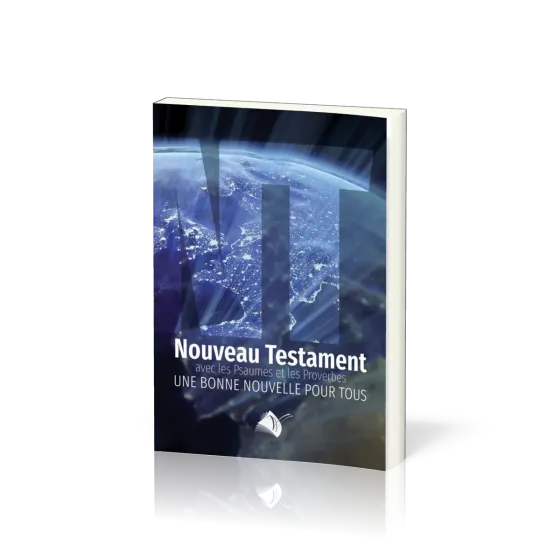 NOUVEAU TESTAMENT PSAUMES PROVERBES SEGOND 1910 - UNE BONNE NOUVELLE POUR TOUS