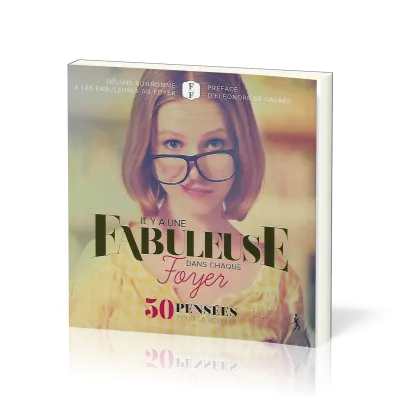 IL Y A UNE FABULEUSE DANS CHAQUE FOYER - 50 PENSEES POUR LA REVELER