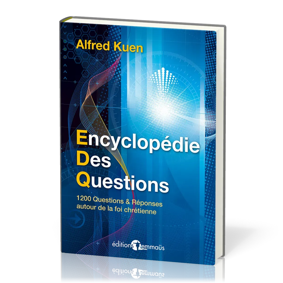 ENCYCLOPEDIE DES QUESTIONS - 1200 QUESTIONS REPONSES AUTOUR DE LA FOI