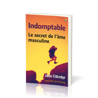 INDOMPTABLE LE SECRET DE L'AME MASCULINE - EDITION DE POCHE