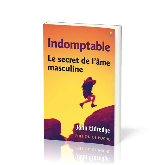 INDOMPTABLE LE SECRET DE L'AME MASCULINE - EDITION DE POCHE