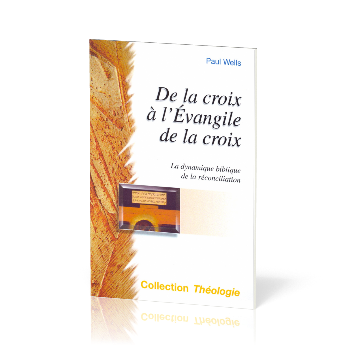 DE LA CROIX A L'EVANGILE DE LA CROIX - LA DYNAMIQUE BIBLIQUE DE LA RECONCILIATION