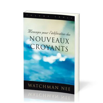 MESSAGES POUR L'EDIFICATION DES NOUVEAUX CROYANTS VOL3