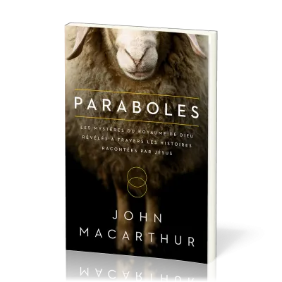 PARABOLES - LES MYSTERES DU ROYAUME DE DIEU REVELES A TRAVERS LES HISTOIRES RACONTEES PAR JESUS