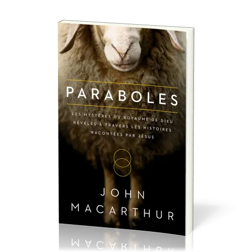 PARABOLES - LES MYSTERES DU ROYAUME DE DIEU REVELES A TRAVERS LES HISTOIRES RACONTEES PAR JESUS