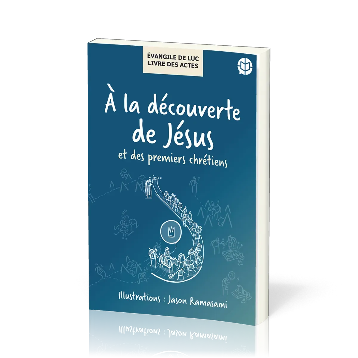 A LA DECOUVERTE DE JESUS ET DES PREMIERS CHRETIENS - EVANGILE DE LUC - LIVRE DES ACTES