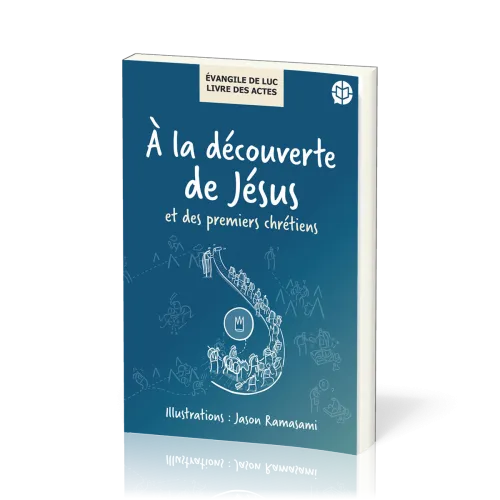 A LA DECOUVERTE DE JESUS ET DES PREMIERS CHRETIENS - EVANGILE DE LUC - LIVRE DES ACTES