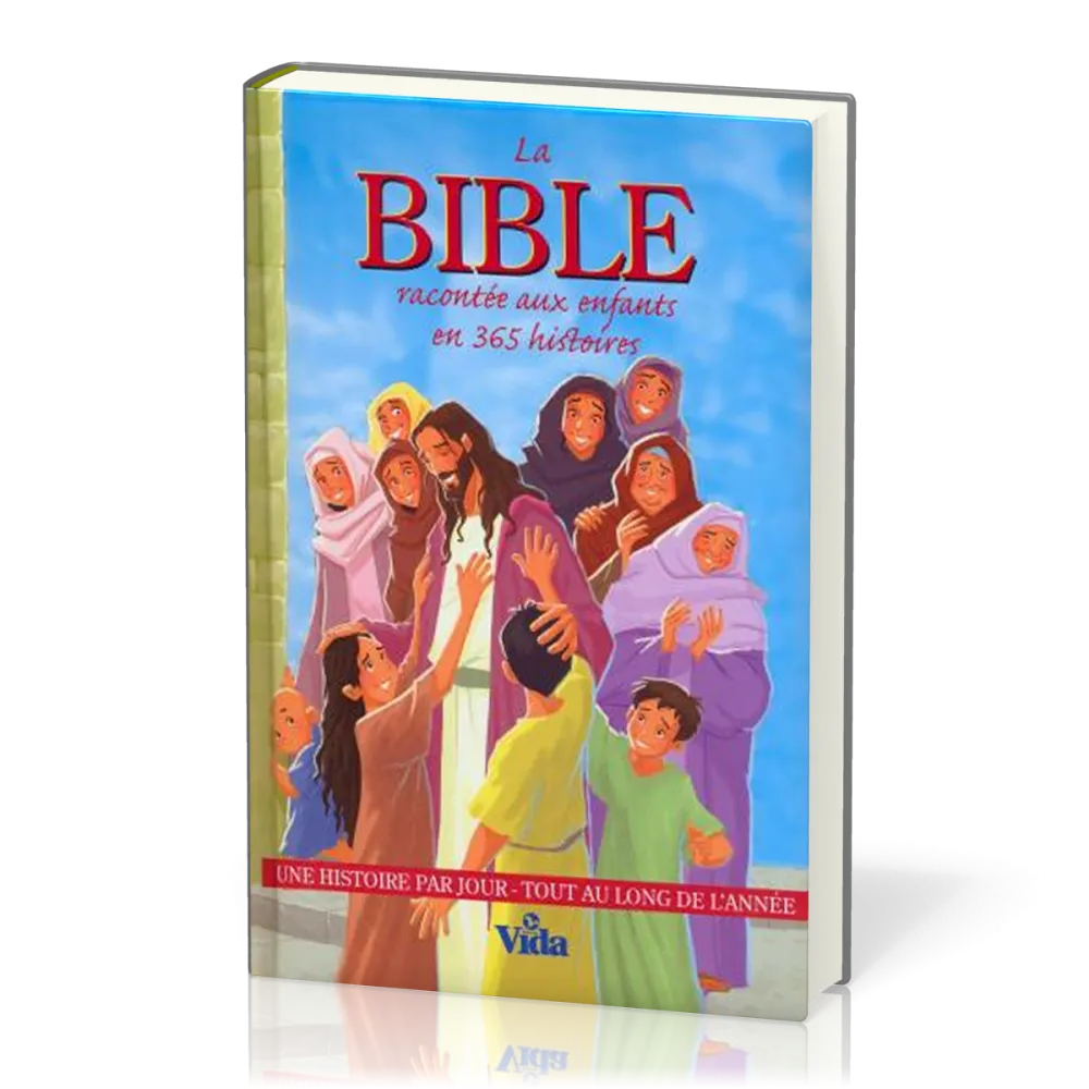 BIBLE RACONTEE AUX ENFANTS EN 365 HISTOIRES (LA) - UNE HISTOIRE PAR JOUR TOUT AU LONG DE L'ANNEE