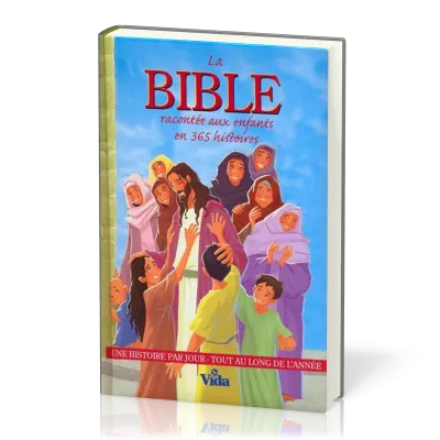 BIBLE RACONTEE AUX ENFANTS EN 365 HISTOIRES (LA) - UNE HISTOIRE PAR JOUR TOUT AU LONG DE L'ANNEE