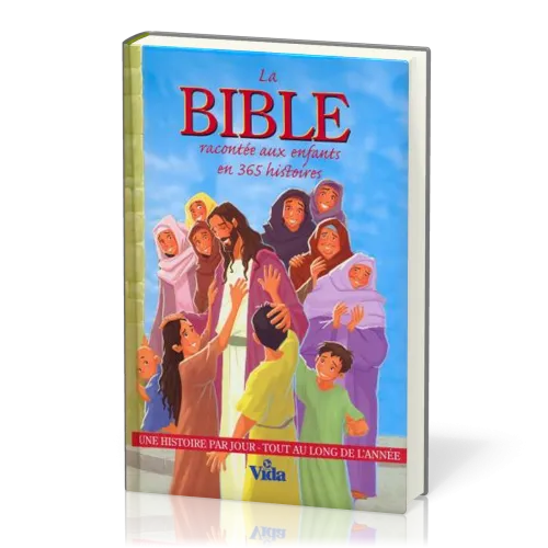 BIBLE RACONTEE AUX ENFANTS EN 365 HISTOIRES (LA) - UNE HISTOIRE PAR JOUR TOUT AU LONG DE L'ANNEE