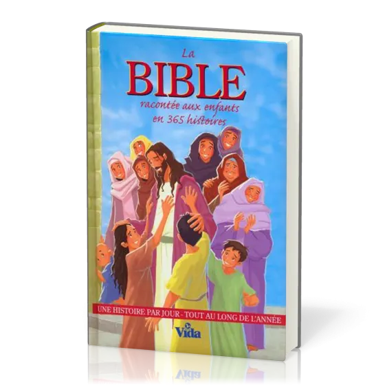 BIBLE RACONTEE AUX ENFANTS EN 365 HISTOIRES (LA) - UNE HISTOIRE PAR JOUR TOUT AU LONG DE L'ANNEE