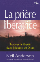 PRIERE LIBERATRICE (LA) - TROUVER LA LIBERTE DANS L'ECOUTE DE DIEU