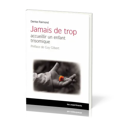 JAMAIS DE TROP - ACCUEILLIR UN ENFANT TRISOMIQUE