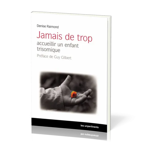 JAMAIS DE TROP - ACCUEILLIR UN ENFANT TRISOMIQUE