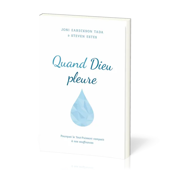 QUAND DIEU PLEURE - POURQUOI LE TOUT-PUISSANT COMPATIT A NOS SOUFFRANCES