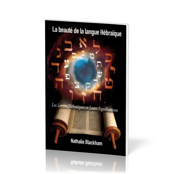 BEAUTE DE LA LANGUE HEBRAIQUE (LA) - LES LETTRES HEBRAIQUES ET LEURS SIGNIFICATIONS